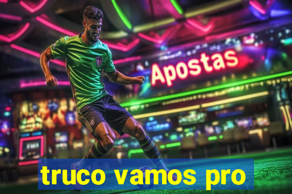 truco vamos pro